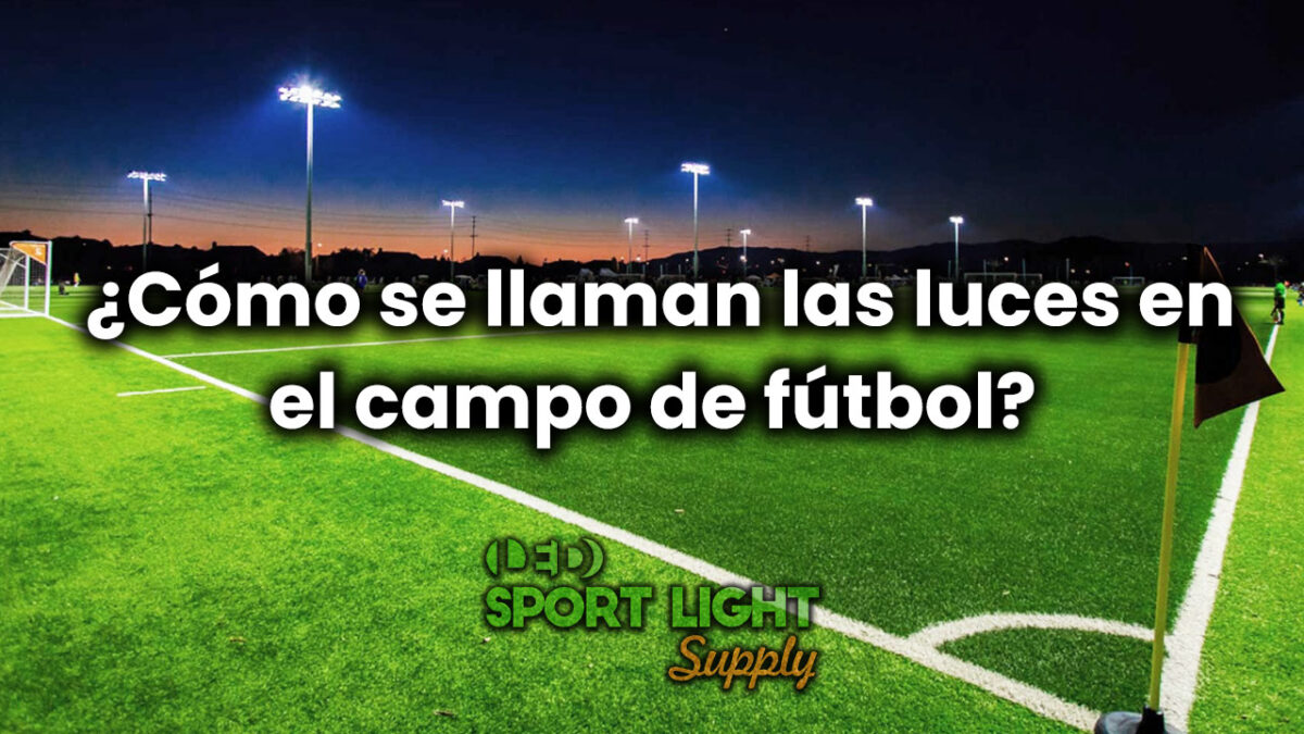 ¿Cómo se llaman las luces en el campo de fútbol?