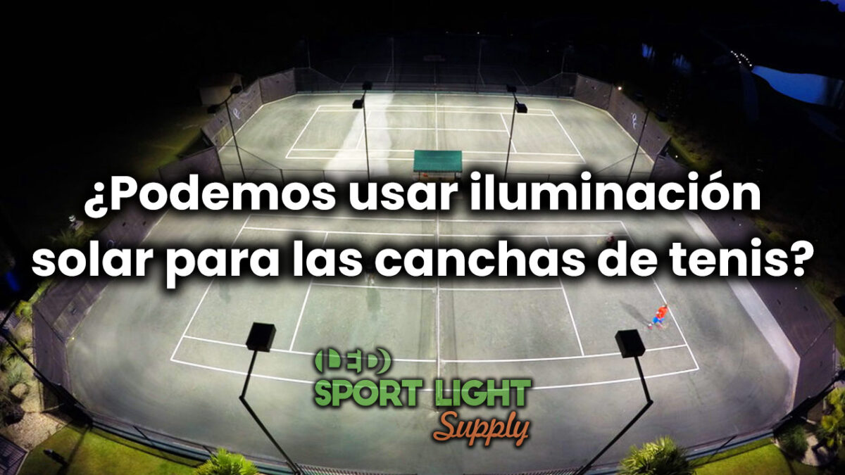 ¿Podemos usar iluminación solar para las canchas de tenis?